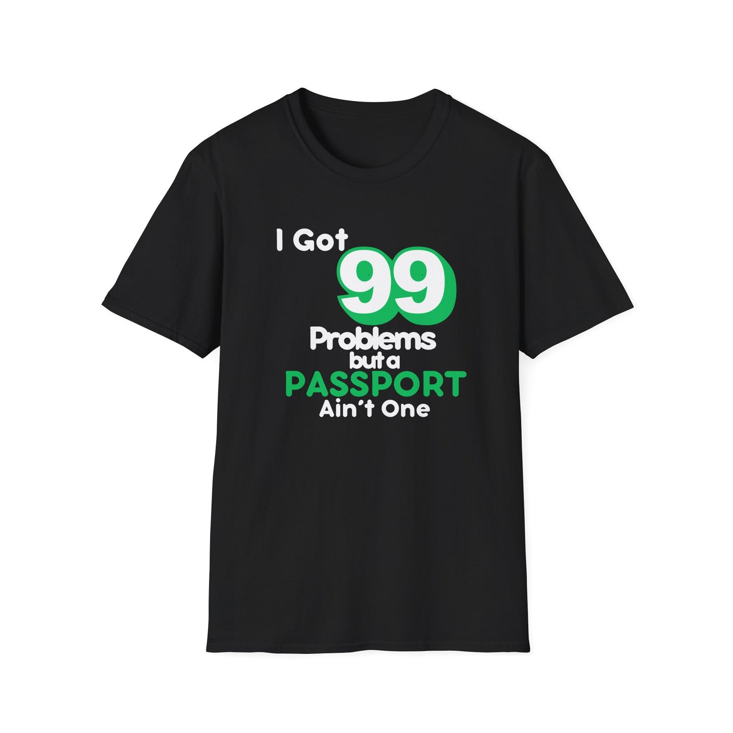 99 Problems But A Passport Ain't One Statement T-Shirt - GREEN