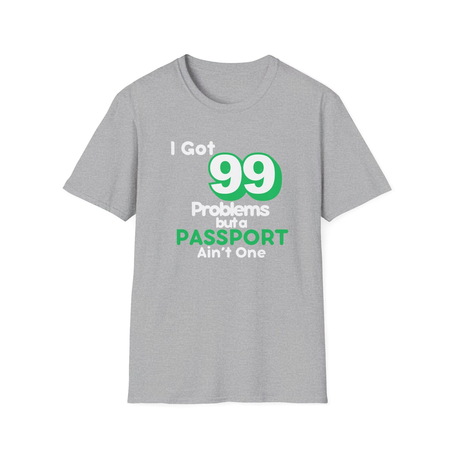 99 Problems But A Passport Ain't One Statement T-Shirt - GREEN