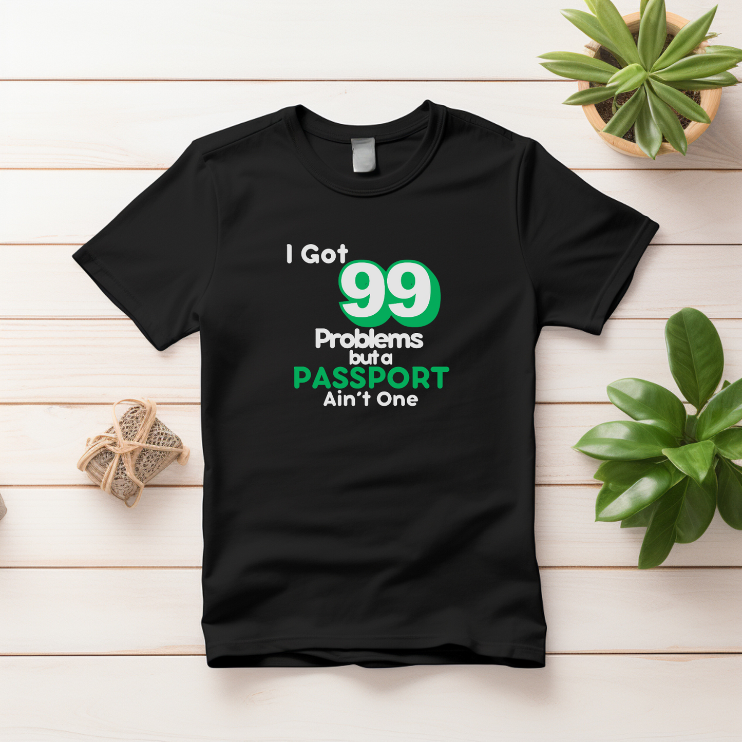 99 Problems But A Passport Ain't One Statement T-Shirt - GREEN