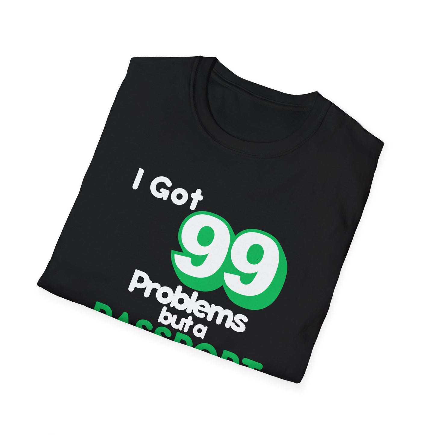 99 Problems But A Passport Ain't One Statement T-Shirt - GREEN