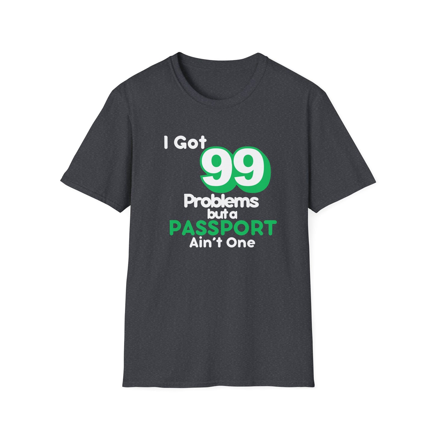 99 Problems But A Passport Ain't One Statement T-Shirt - GREEN