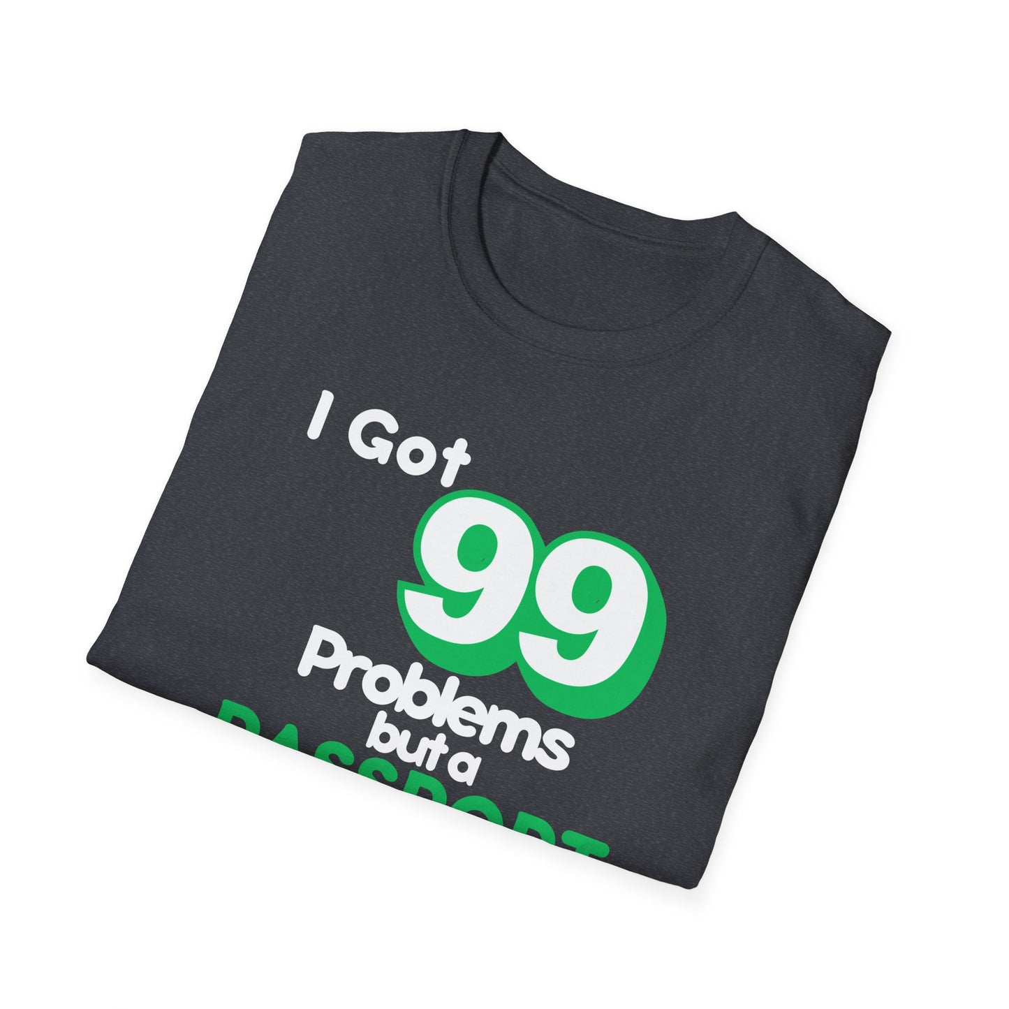 99 Problems But A Passport Ain't One Statement T-Shirt - GREEN